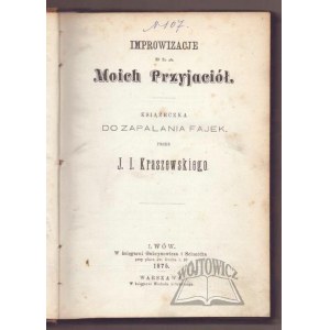 KRASZEWSKI Józef Ignacy, Improwizacje dla Moich Przyjaciół.