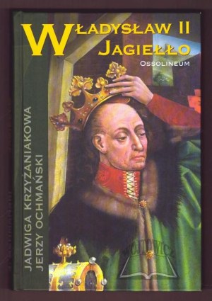 KRZYŻANIAKOWA Jadwiga, Ochmański Jerzy, Władysław II Jagiełło.