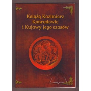 KSIĄŻĘ Kazimierz Konradowiec i Kujawy jego czasów.