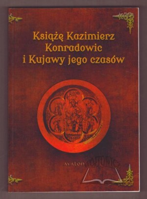 Prince Casimir the Conrad and the Kuyavia of his time.
