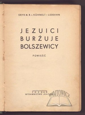 KÜHNELT-LEDDIHN Erik M. R. von, Jesuits, bourgeois, Bolsheviks. A novel.