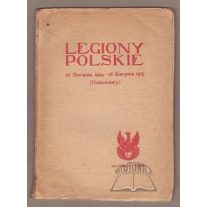 LEGIONY Polskie 16 sierpnia 1914 - 16 sierpnia 1915. (Dokumenty).