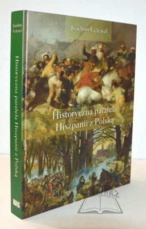 LELEWEL Joachim, Historical parallels between Spain and Poland in the 16th, 17th, 18th centuries.