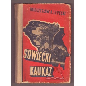 LEPECKI Mieczysław, Sowiecki Kaukaz. Podróż do Gruzji, Armenii i Azerbejdżanu.