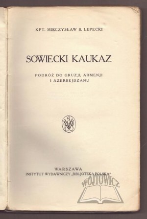 LEPECKI Mieczyslaw, The Soviet Caucasus. A journey to Georgia, Armenia and Azerbaijan.