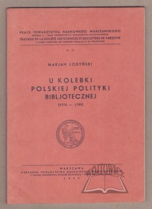 ŁODYŃSKI Marjan, U kolebki polskiej polityki bibljotecznej (1774-1794).