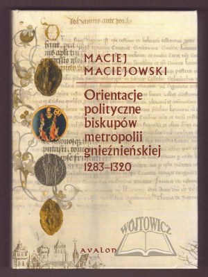 MACIEJOWSKI Maciej, Political orientations of the bishops of the metropolis of Gniezno 1283-1320.