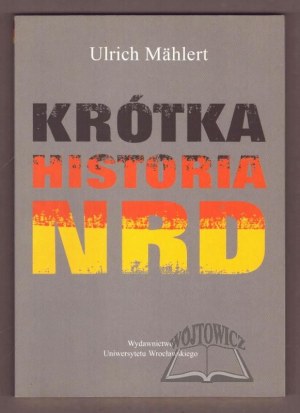 MAHLERT Ulrich, A Brief History of the GDR.
