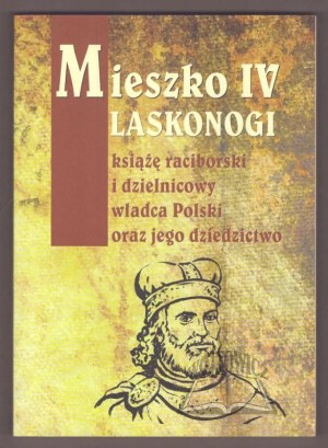 MIESZKO IV Laskonogi, Duke of Racibórz and divisional ruler of Poland, and his legacy.