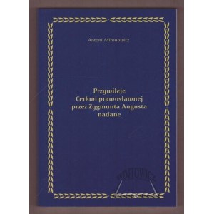 MIRONOWICZ Antoni, Przywileje Cerkwi prawosławnej przez Zygmunta Augusta nadane.