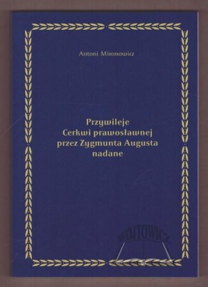 MIRONOWICZ Antoni, Privileges of the Orthodox Church granted by Sigismund Augustus.
