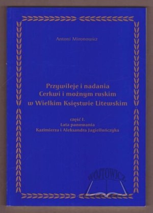 MIRONOVICH Antoni, Privileges and endowments of the Orthodox Church and the Russian mighty in the Grand Duchy of Lithuania.