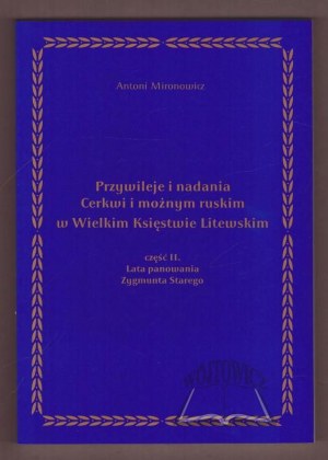 MIRONOVICH Antoni, Privileges and endowments of the Orthodox Church and the Russian mighty in the Grand Duchy of Lithuania.