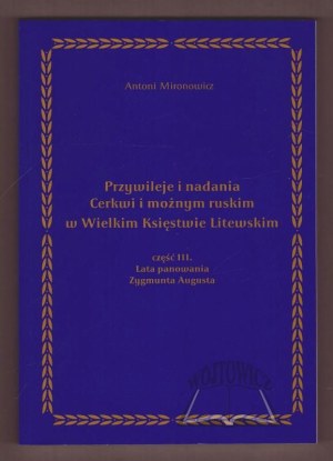 MIRONOVICH Antoni, Privileges and endowments of the Orthodox Church and the Russian mighty in the Grand Duchy of Lithuania.