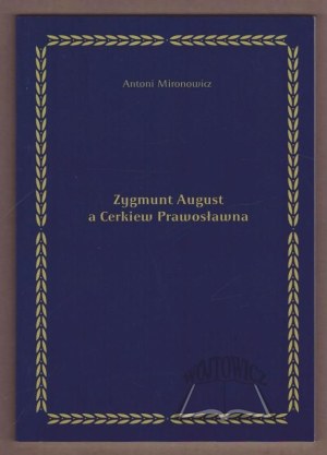 MIRONOWICZ Antoni, Sigismund Augustus and the Orthodox Church.