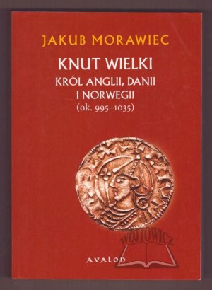 MORAWIEC James, Knut the Great. King of England, Denmark and Norway (c. 995-1035).