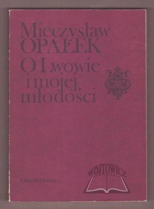 OPAŁEK Mieczysław, About Lviv and my youth.