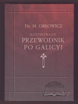 ORŁOWICZ Mieczysław, Illustrated guide to Galicia, Bukovina, Spiż, Orava and Cieszyn Silesia.