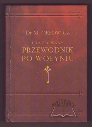ORŁOWICZ Mieczysław, An Illustrated Guide to Volhynia.