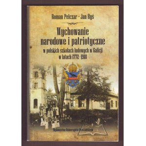PELCZER Roman, Ryś Jan, Wychowanie narodowe i patriotyczne w polskich szkołach ludowych w Galicji w latach 1772-1918.