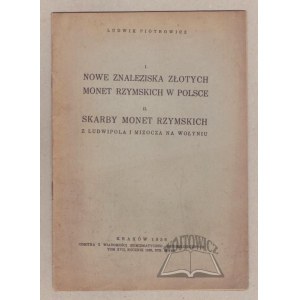 PIOTROWICZ Ludwik, I. Nowe znaleziska złotych monet rzymskich w Polsce. II. Skarby monet rzymskich z Ludwipola i Mizocza na Wołyniu.