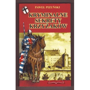 PIZUŃSKI Paweł, Kryminalne sekrety Krzyżaków.