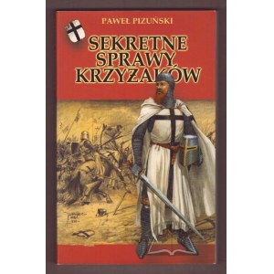 PIZUŃSKI Paweł, Sekretne sprawy Krzyżaków.