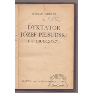 PORCZAK Marjan, Dyktator Józef Piłsudski i Piłsudczycy.