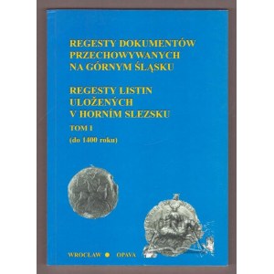 REGESTY dokumentów przechowywanych na Górnym Śląsku.
