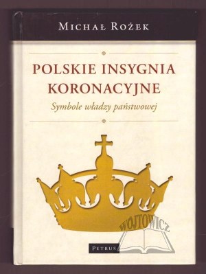 ROŻEK Michał, Polish coronation insignia. Symbols of state power.