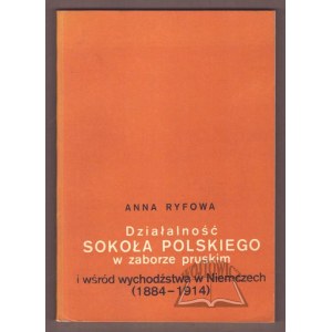 RYFOWA Anna, Działalność Sokoła Polskiego w zaborze pruskim i wśród wychodźstwa w Niemczech (1884-1914).