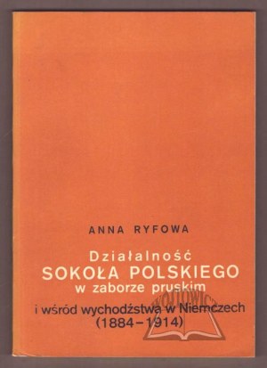 RYFOWA Anna, Activities of the Polish Falcons in the Prussian partition and among the exiles in Germany (1884-1914).
