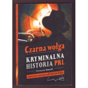 SEMCZUK Przemysław, Czarna Wołga. Kryminalna historia PRL.