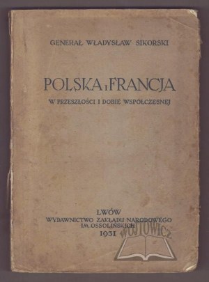 SIKORSKI Władysław Generał, Poland and France in the past and modern times.