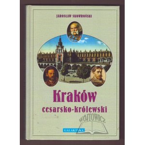 SKOWROŃSKI Jarosław, Kraków cesarsko-królewski.