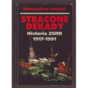 SMOLEŃ Mieczysław, Stracone dekady. Historia ZSRR 1917-1991.