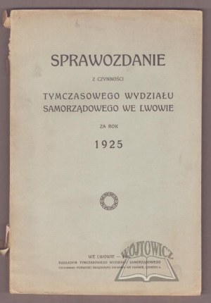REPORT on the activities of the Provisional Local Government Department in Lviv for the year 1925.