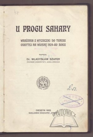SZAFER Władysław, At the threshold of the Sahara. Impressions of a trip to Tunis made in the spring of 1924.