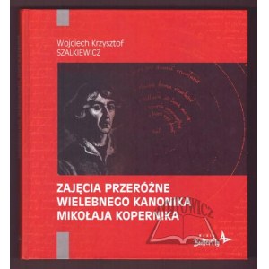 SZALKIEWICZ Wojciech Krzysztof, Zajęcia przeróżne wielebnego kanonika Mikołaja Kopernika.