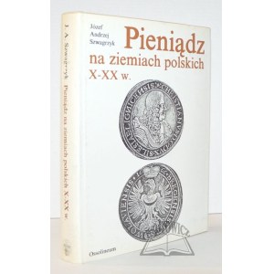 SZWAGRZYK Józef Andrzej, Pieniądz na ziemiach polskich X - XX w.