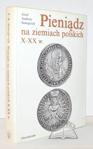 SZWAGRZYK Józef Andrzej, Money in the Polish lands of the 10th - 20th centuries.