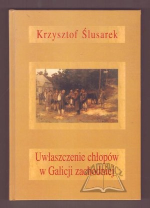 ŚLUSAREK Krzysztof, The enfranchisement of peasants in Western Galicia.