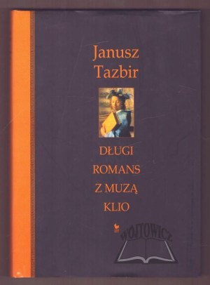 TAZBIR Janusz, A long love affair with the muse Klio.