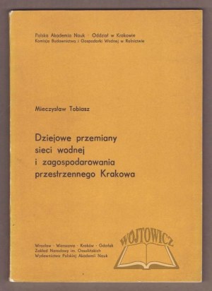 TOBIASZ Mieczyslaw, Historical transformations of the water network and land use of Cracow.