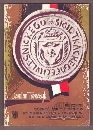 TOMCZYK Damian, Seals of the Upper Silesian craft guilds of the 15th-18th centuries and their historical significance.