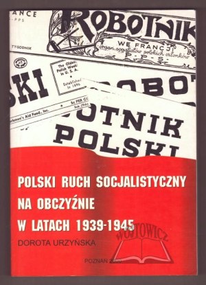 URZYŃSKA Dorota, Polski ruch socjalistyczny na obczyźnie w latach 1939-1945.
