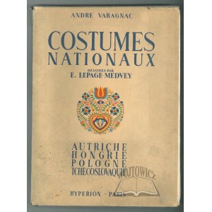 VARAGNAC André, Costumes nationaux. Autriche. Hongrie. Pologne. Tchéco - Slovaquie.