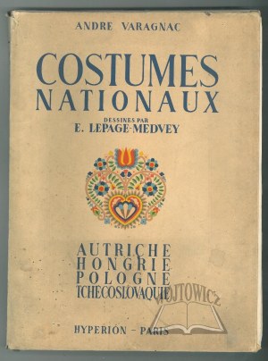 VARAGNAC André, Costumes nationaux. Autriche. Hongrie. Pologne. Tchéco - Slovaquie.
