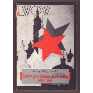WĘGIERSKI Jerzy, Lwów pod okupacją sowiecką 1939-1941.