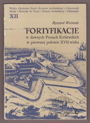 WOŹNIAK Ryszard, Fortifications in former Royal Prussia in the first half of the 17th century.